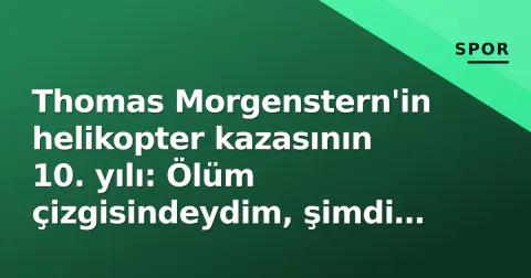 Thomas Morgenstern'in helikopter kazasının 10. yılı: Ölüm çizgisindeydim, şimdi antrenörlüğe odaklandım