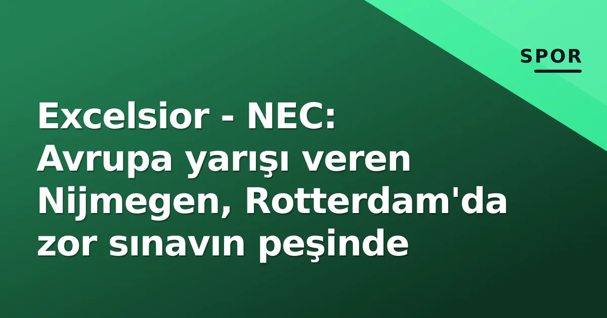 Excelsior - NEC Maç Öncesi Analiz: 13 Mart 2027 Eredivisie