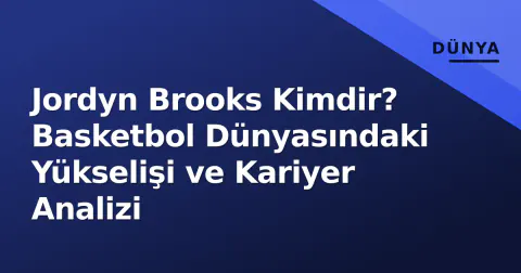 Jordyn Brooks Kimdir? Basketbol Dünyasındaki Yükselişi ve Kariyer Analizi