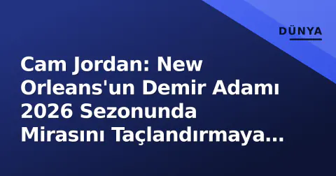 Cam Jordan: New Orleans'un Demir Adamı 2026 Sezonunda Mirasını Taçlandırmaya Hazır