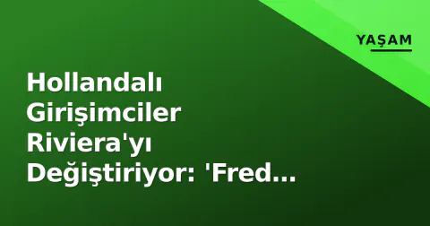 Hollandalı Girişimciler Riviera'yı Değiştiriyor: 'Fred B&B Vol Liefde' Örneği