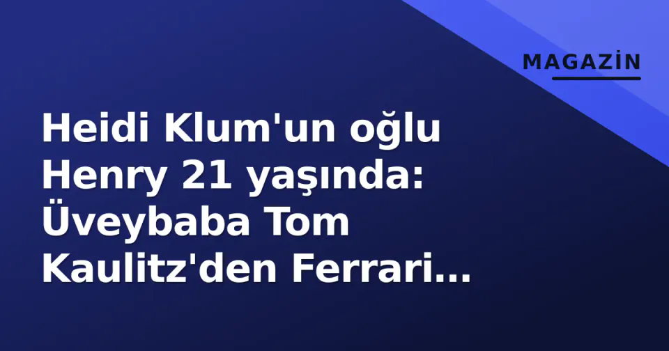 Heidi Klum'un oğlu Henry 21 yaşında: Üveybaba Tom Kaulitz'den Ferrari F430 sürprizi görseli