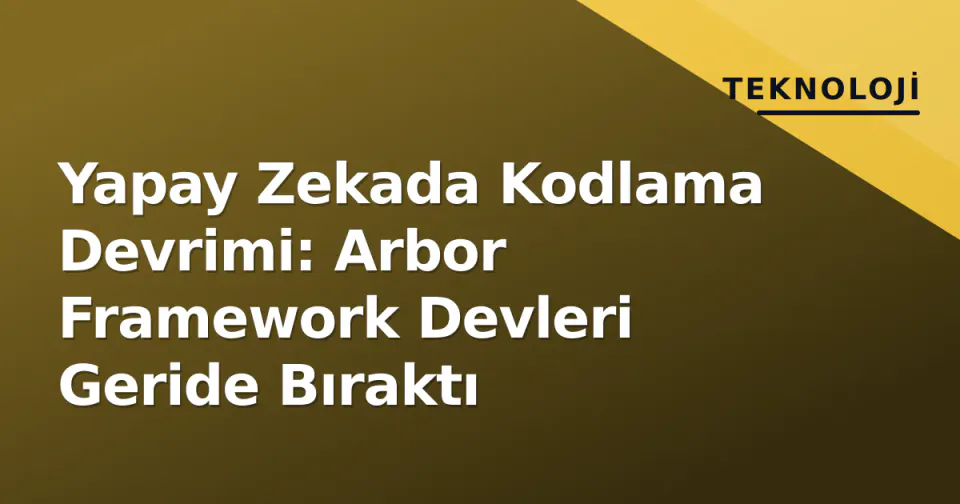 Yapay Zekada Kodlama Devrimi: Arbor Framework Devleri Geride Bıraktı görseli