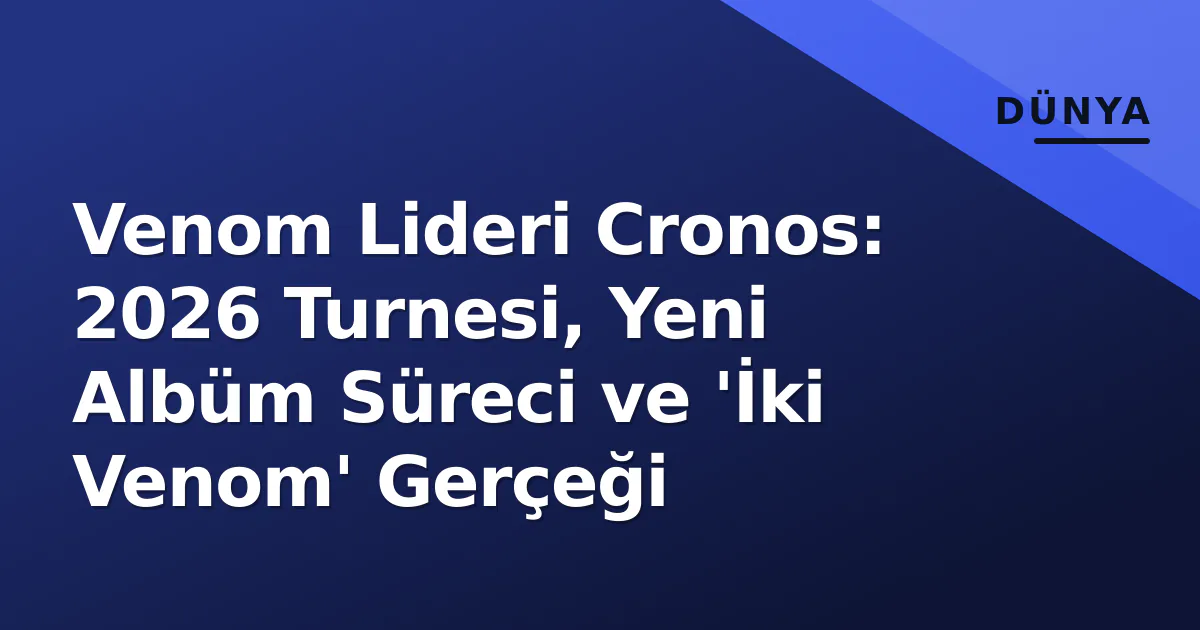 Venom Lideri Cronos: 2026 Turnesi, Yeni Albüm Süreci ve 'İki Venom' Gerçeği Venom Lideri Cronos: 2026 Turnesi, Yeni Albüm Süreci ve 'İki Venom' Gerçeği