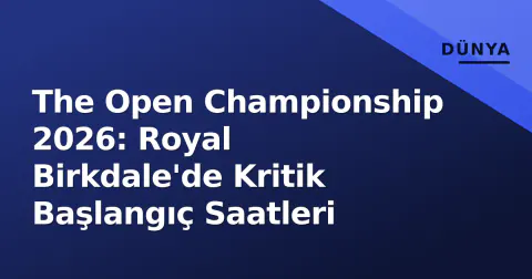 The Open Championship 2026: Royal Birkdale'de Kritik Başlangıç Saatleri