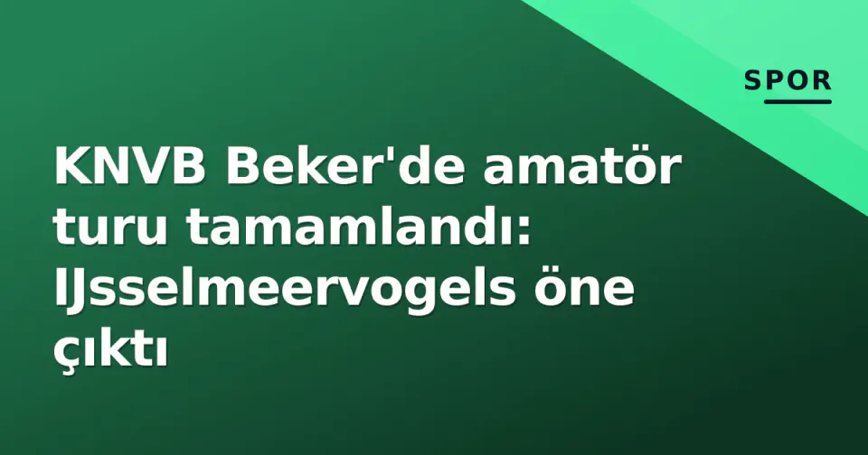 KNVB Beker'de amatör turu tamamlandı: IJsselmeervogels öne çıktı görseli