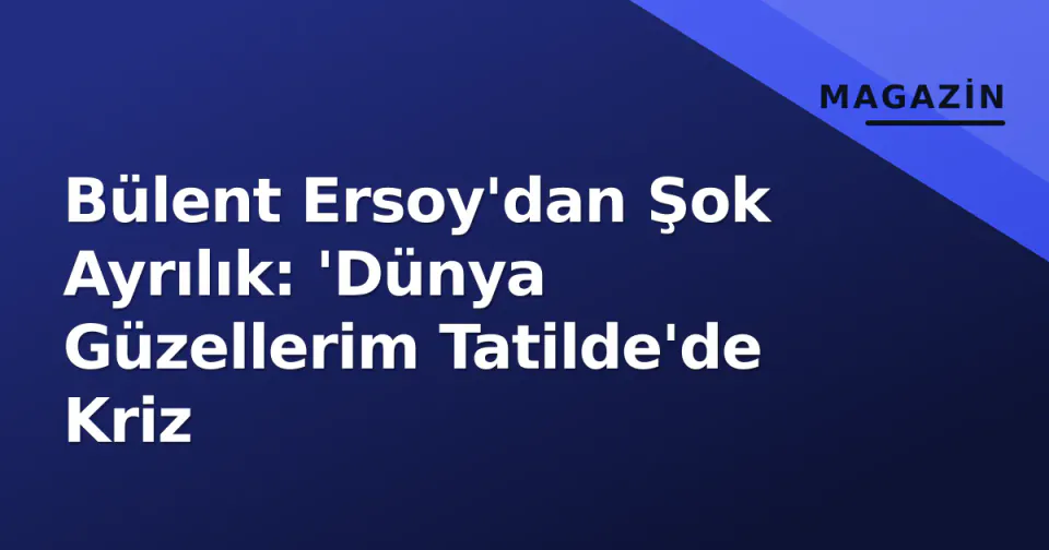Bülent Ersoy'dan Şok Ayrılık: 'Dünya Güzellerim Tatilde'de Kriz görseli