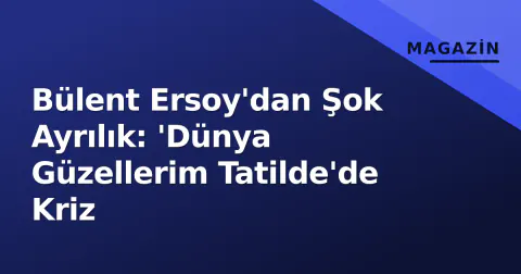Bülent Ersoy'dan Şok Ayrılık: 'Dünya Güzellerim Tatilde'de Kriz