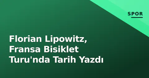 Florian Lipowitz, Fransa Bisiklet Turu'nda Tarih Yazdı