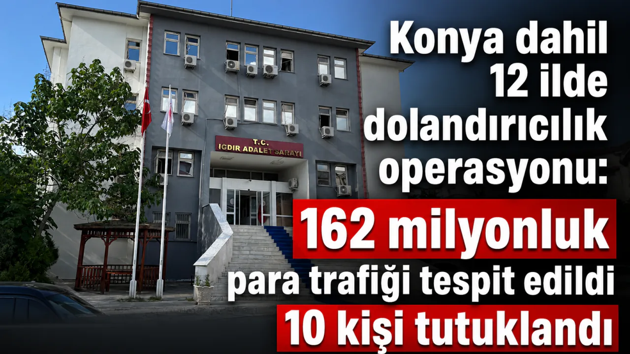 Konya ve 11 İlde Bilişim Operasyonu: 162 Milyonluk Para Trafiği ve 10 Tutuklama Konya ve 11 İlde Bilişim Operasyonu: 162 Milyonluk Para Trafiği ve 10 Tutuklama