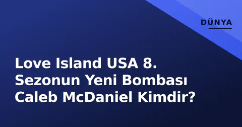 Love Island USA 8. Sezonun Yeni Bombası Caleb McDaniel Kimdir?