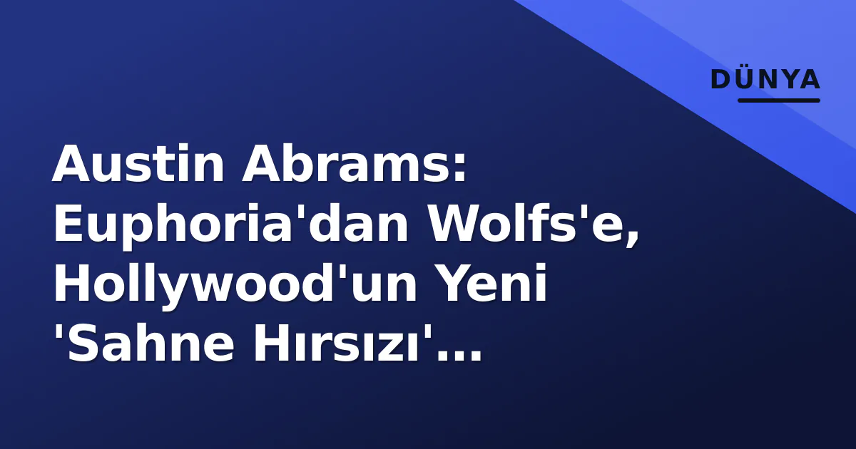 Austin Abrams: Euphoria'dan Wolfs'e, Hollywood'un Yeni 'Sahne Hırsızı' Yükselişi Austin Abrams: Euphoria'dan Wolfs'e, Hollywood'un Yeni 'Sahne Hırsızı' Yükselişi