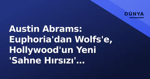 Austin Abrams: Euphoria'dan Wolfs'e, Hollywood'un Yeni 'Sahne Hırsızı' Yükselişi