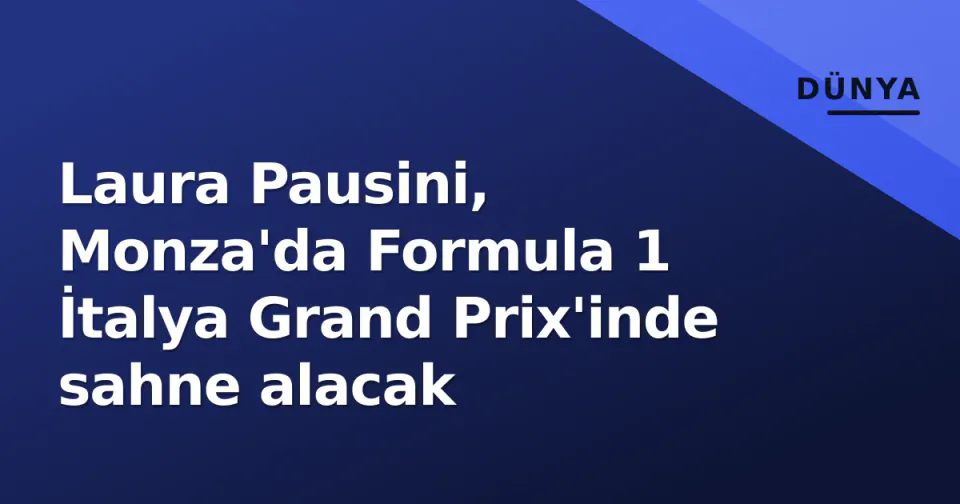 Laura Pausini, Monza'da Formula 1 İtalya Grand Prix'inde sahne alacak görseli