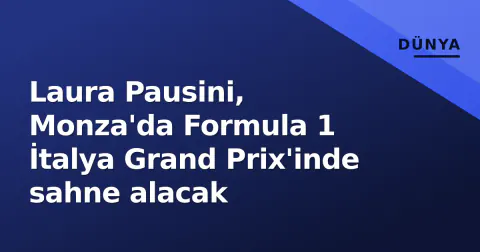 Laura Pausini, Monza'da Formula 1 İtalya Grand Prix'inde sahne alacak