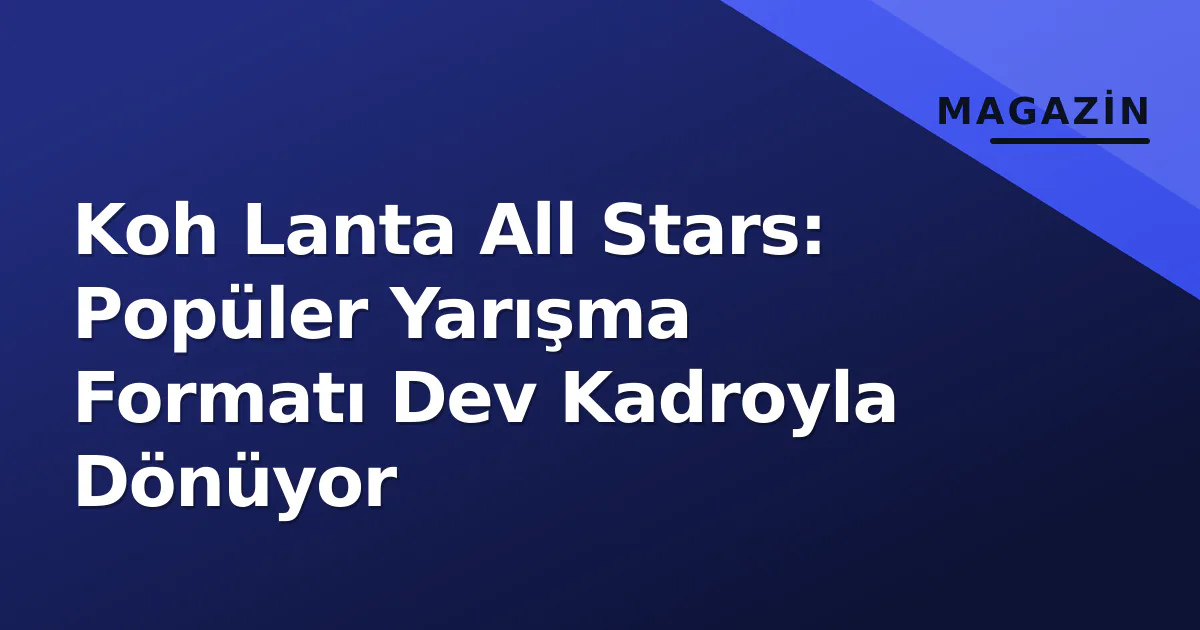 Koh Lanta All Stars: Popüler Yarışma Formatı Dev Kadroyla Dönüyor Koh Lanta All Stars: Popüler Yarışma Formatı Dev Kadroyla Dönüyor
