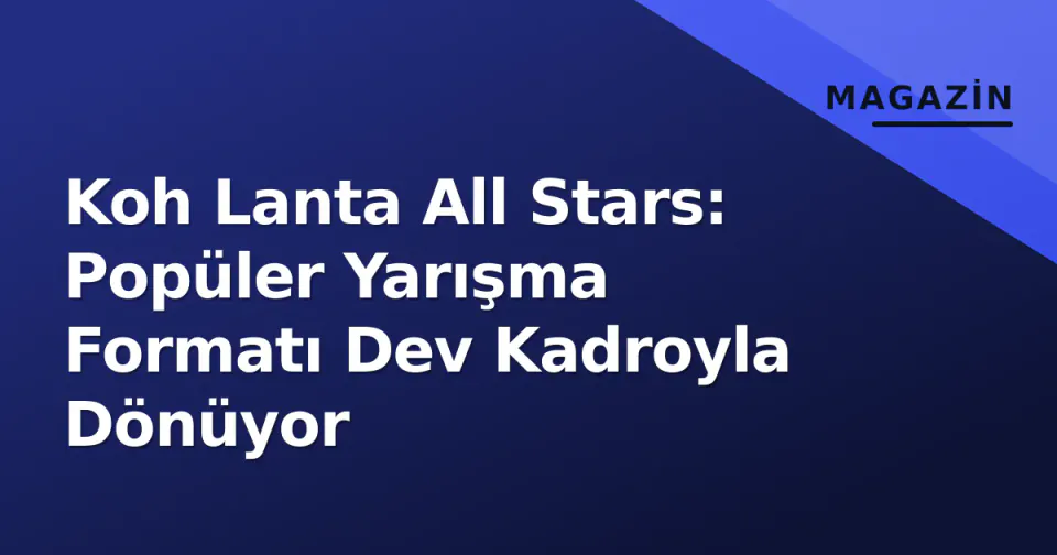 Koh Lanta All Stars: Popüler Yarışma Formatı Dev Kadroyla Dönüyor görseli
