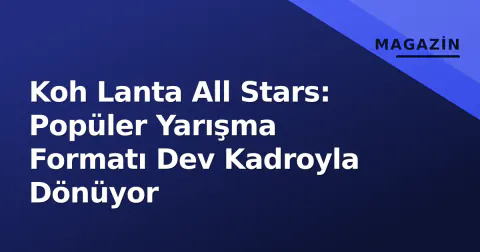 Koh Lanta All Stars: Popüler Yarışma Formatı Dev Kadroyla Dönüyor