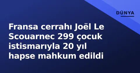 Fransa cerrahı Joël Le Scouarnec 299 çocuk istismarıyla 20 yıl hapse mahkum edildi Fransa cerrahı Joël Le Scouarnec 299 çocuk istismarıyla 20 yıl hapse mahkum edildi