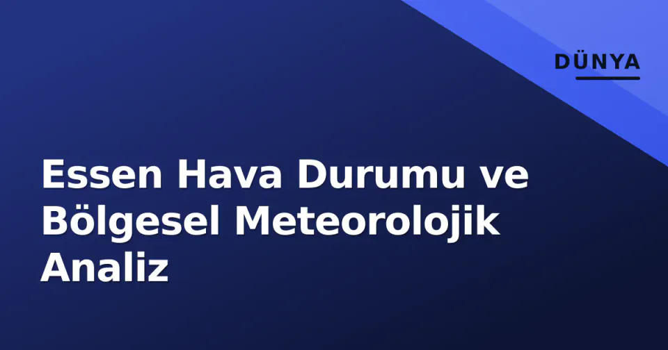 Essen Hava Durumu ve Bölgesel Meteorolojik Analiz görseli