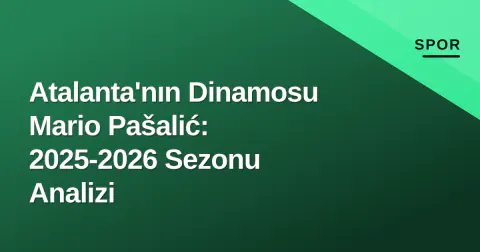 Atalanta'nın Dinamosu Mario Pašalić: 2025-2026 Sezonu Analizi