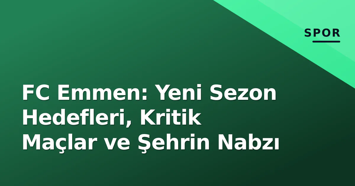 FC Emmen: Yeni Sezon Hedefleri, Kritik Maçlar ve Şehrin Nabzı FC Emmen: Yeni Sezon Hedefleri, Kritik Maçlar ve Şehrin Nabzı