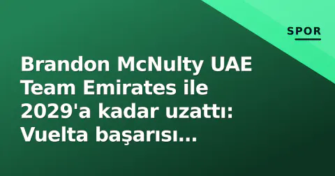 Brandon McNulty UAE Team Emirates ile 2029'a kadar uzattı: Vuelta başarısı ödüllendi