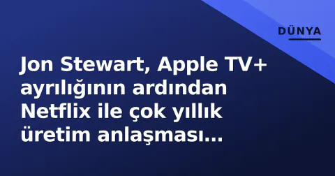 Jon Stewart, Apple TV+ ayrılığının ardından Netflix ile çok yıllık üretim anlaşması imzaladı