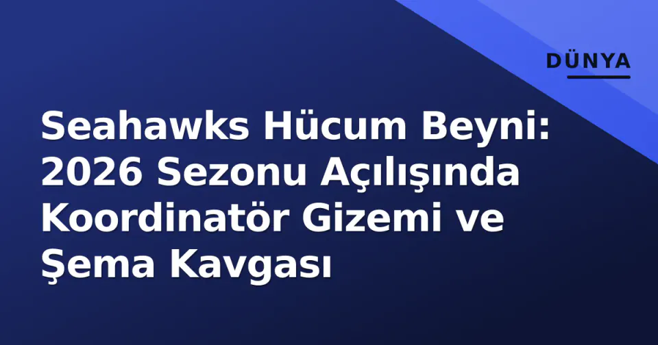 Seahawks Hücum Beyni: 2026 Sezonu Açılışında Koordinatör Gizemi ve Şema Kavgası görseli