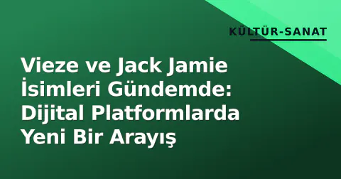 Vieze ve Jack Jamie İsimleri Gündemde: Dijital Platformlarda Yeni Bir Arayış