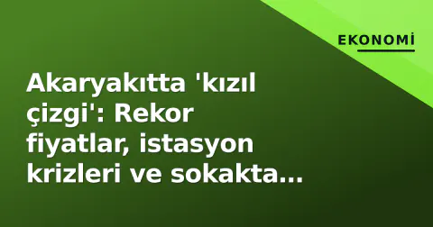 Akaryakıtta 'kızıl çizgi': Rekor fiyatlar, istasyon krizleri ve sokakta ölenler