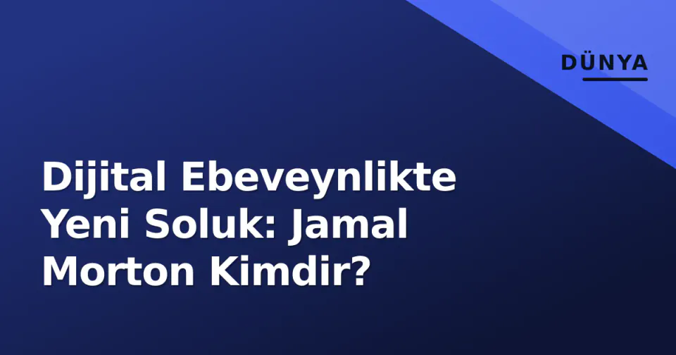 Dijital Ebeveynlikte Yeni Soluk: Jamal Morton Kimdir? görseli