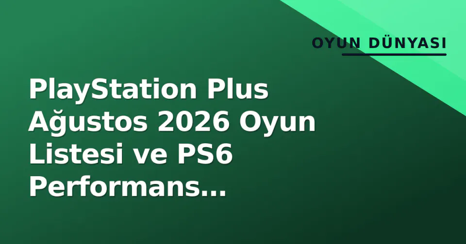 PlayStation Plus Ağustos 2026 Oyun Listesi ve PS6 Performans Beklentileri görseli