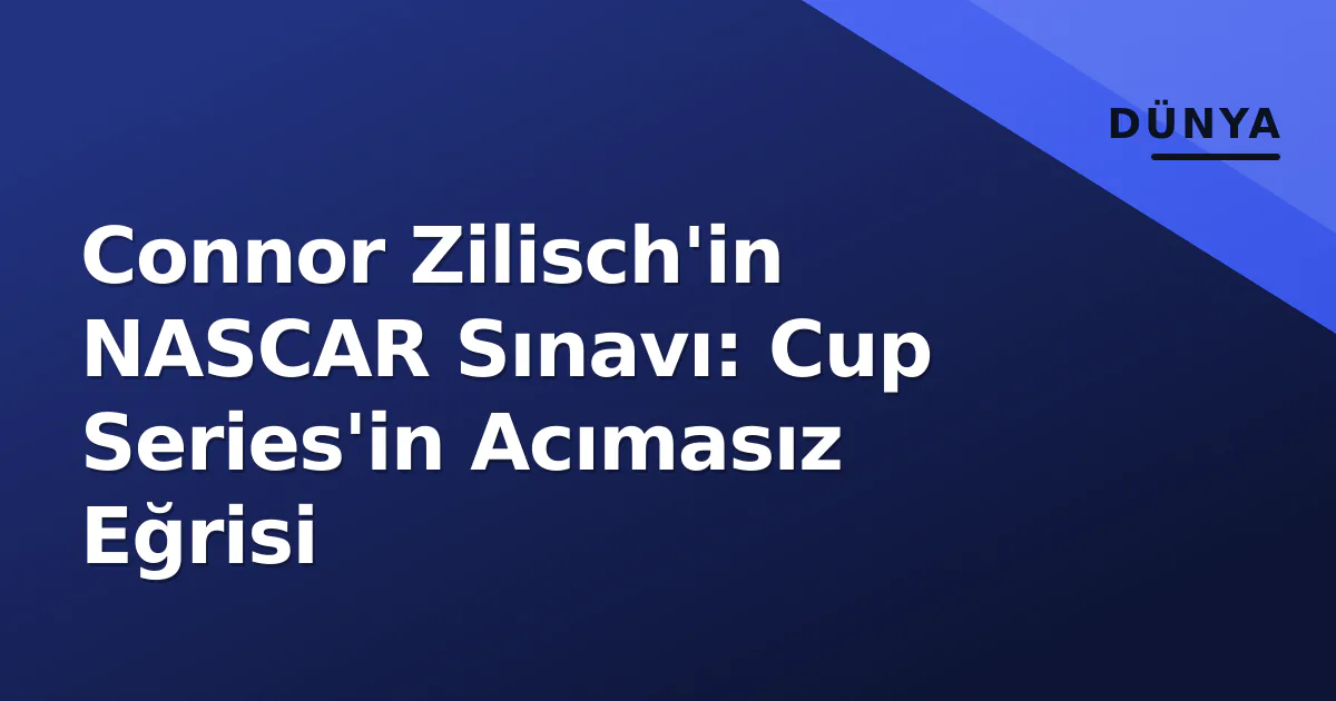 Connor Zilisch'in NASCAR Sınavı: Cup Series'in Acımasız Eğrisi Connor Zilisch'in NASCAR Sınavı: Cup Series'in Acımasız Eğrisi