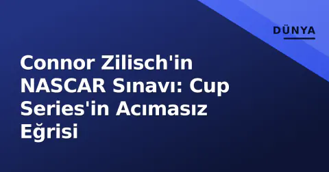 Connor Zilisch'in NASCAR Sınavı: Cup Series'in Acımasız Eğrisi