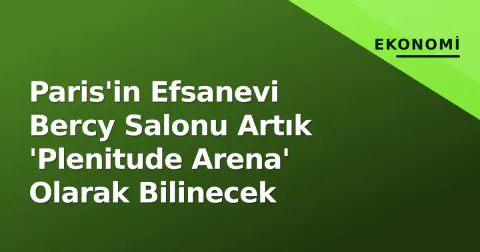 Paris'in Efsanevi Bercy Salonu Artık 'Plenitude Arena' Olarak Bilinecek