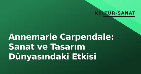 Annemarie Carpendale: Sanat ve Tasarım Dünyasındaki Etkisi