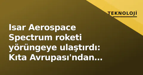 Isar Aerospace Spectrum roketi yörüngeye ulaştırdı: Kıta Avrupası'ndan tarihi ilk fırlatış Isar Aerospace Spectrum roketi yörüngeye ulaştırdı: Kıta Avrupası'ndan tarihi ilk fırlatış