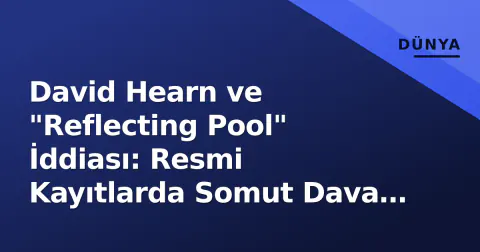 David Hearn ve "Reflecting Pool" İddiası: Resmi Kayıtlarda Somut Dava Bulunamadı