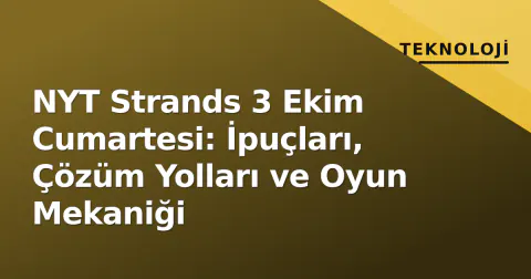 NYT Strands 3 Ekim Cumartesi: İpuçları, Çözüm Yolları ve Oyun Mekaniği