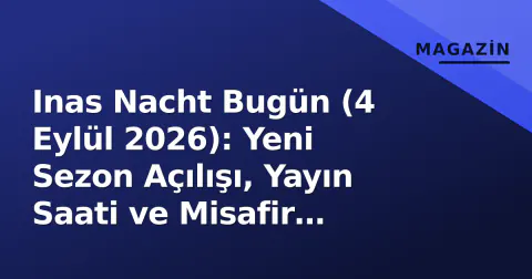 Inas Nacht Bugün (4 Eylül 2026): Yeni Sezon Açılışı, Yayın Saati ve Misafir Beklentileri