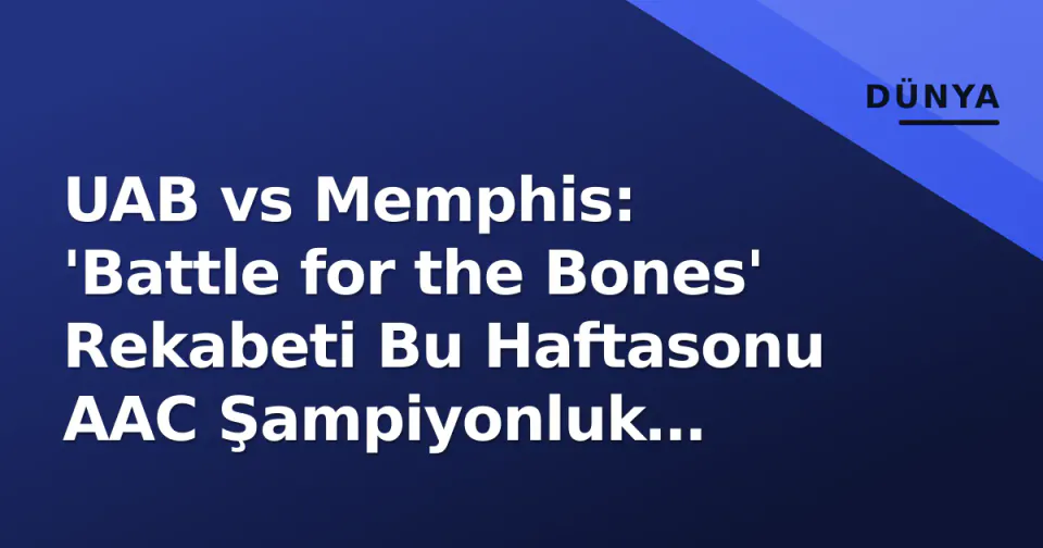 UAB vs Memphis: 'Battle for the Bones' Rekabeti Bu Haftasonu AAC Şampiyonluk Yarışını Belirleyebilir görseli