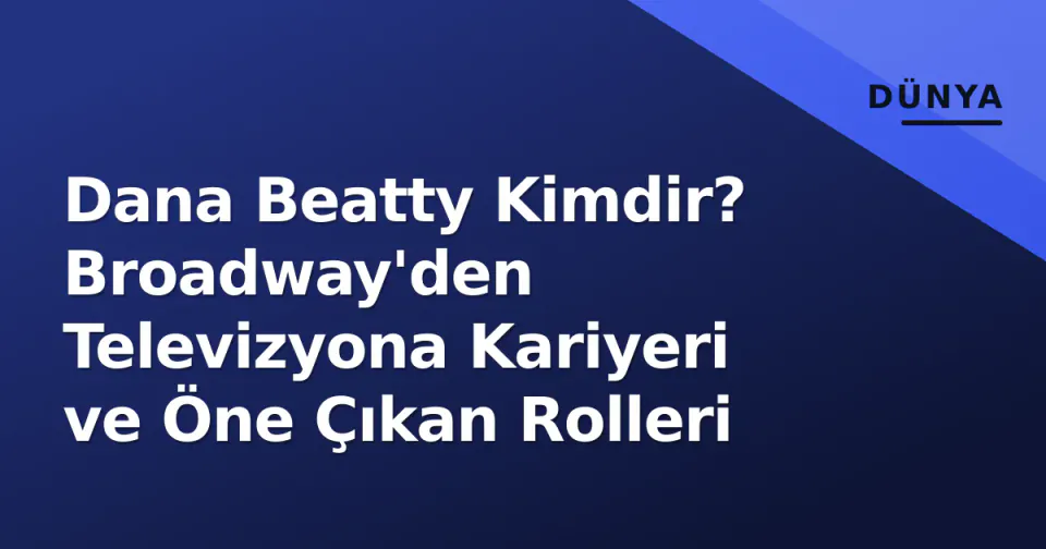 Dana Beatty Kimdir? Broadway'den Televizyona Kariyeri ve Öne Çıkan Rolleri görseli