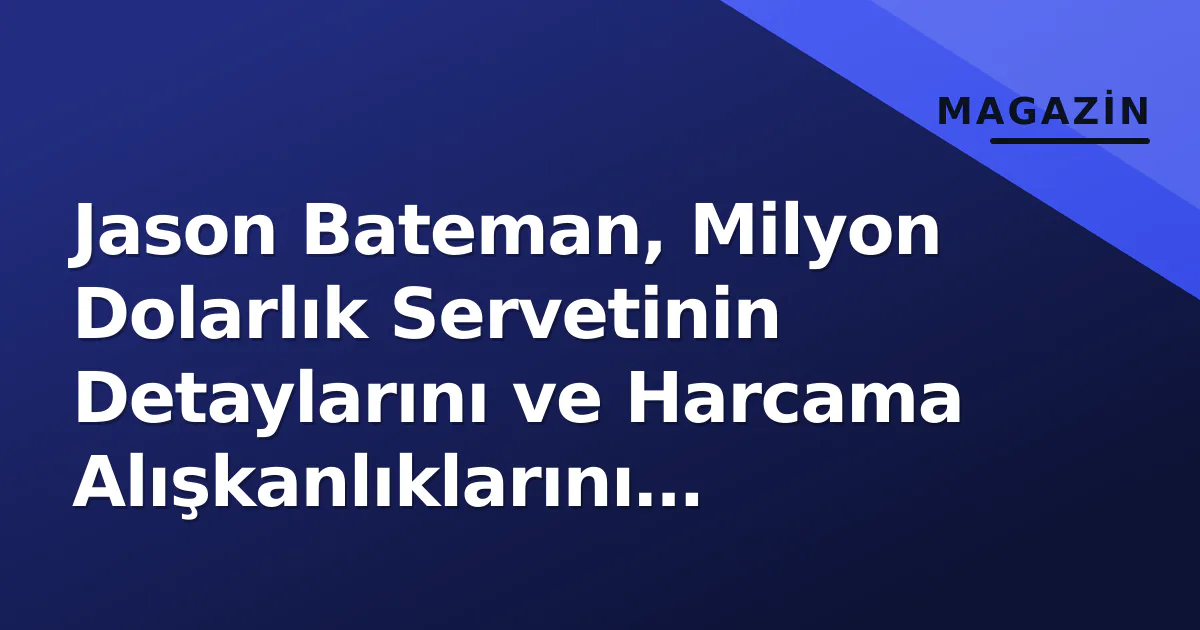 Jason Bateman, Milyon Dolarlık Servetinin Detaylarını ve Harcama Alışkanlıklarını Paylaştı Jason Bateman, Milyon Dolarlık Servetinin Detaylarını ve Harcama Alışkanlıklarını Paylaştı