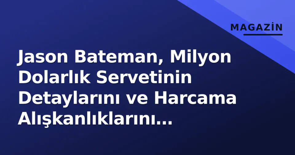 Jason Bateman, Milyon Dolarlık Servetinin Detaylarını ve Harcama Alışkanlıklarını Paylaştı görseli
