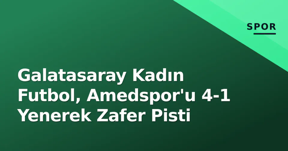 Galatasaray Kadın Futbol, Amedspor'u 4-1 Yenerek Zafer Pisti görseli