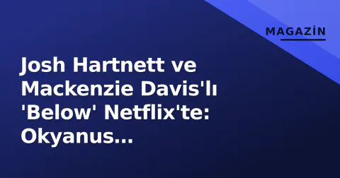 Josh Hartnett ve Mackenzie Davis'lı 'Below' Netflix'te: Okyanus Derinliklerinden Korku