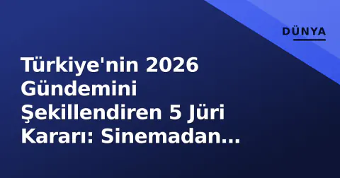 Türkiye'nin 2026 Gündemini Şekillendiren 5 Jüri Kararı: Sinemadan Futbol'a, Teknolojiden Gazeteciliğe