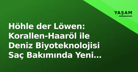 Höhle der Löwen: Korallen-Haaröl ile Deniz Biyoteknolojisi Saç Bakımında Yeni Devri Açtı