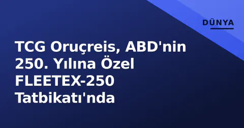 TCG Oruçreis, ABD'nin 250. Yılına Özel FLEETEX-250 Tatbikatı'nda